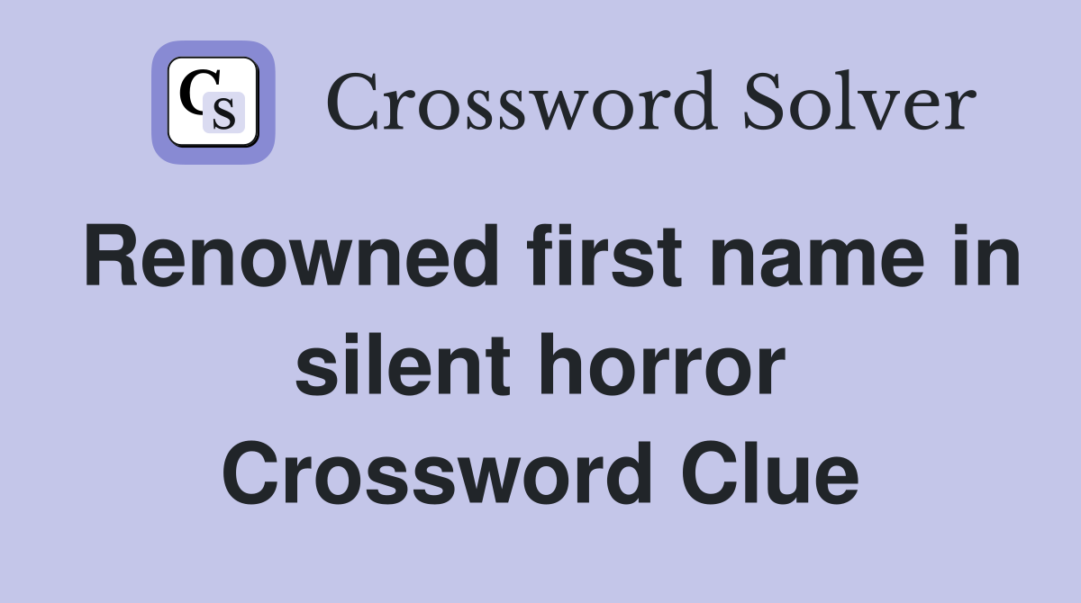 Renowned first name in silent horror Crossword Clue