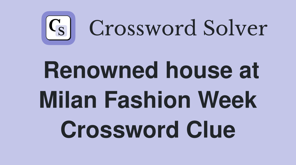 Renowned house at Milan Fashion Week Crossword Clue