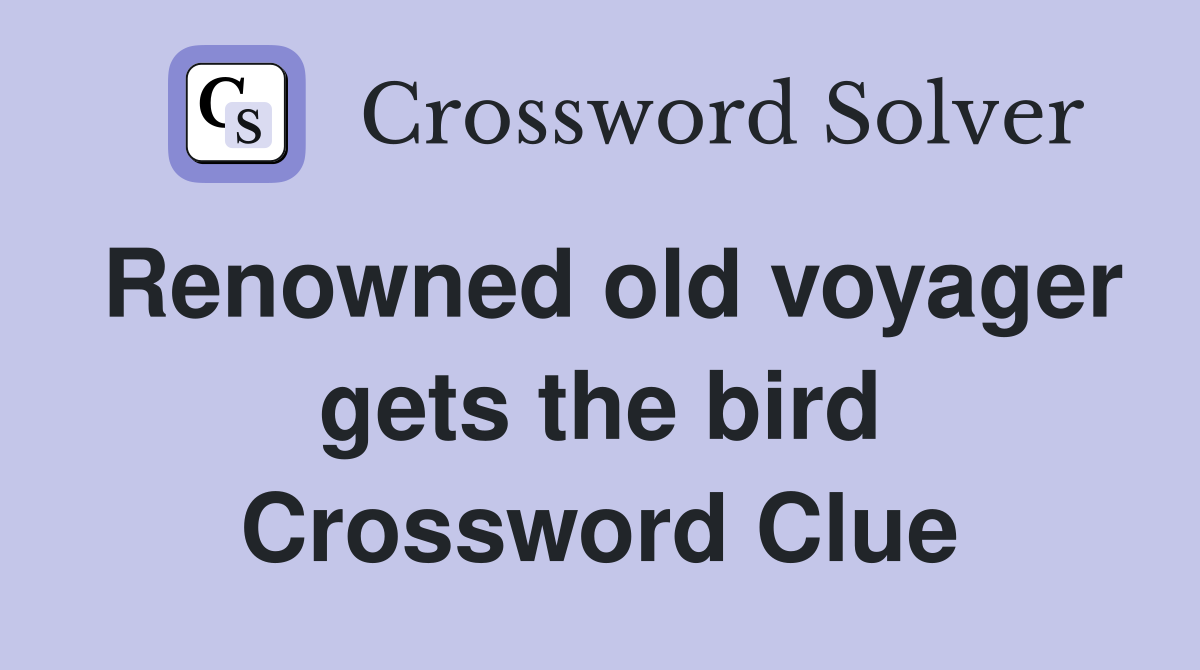 Renowned old voyager gets the bird Crossword Clue