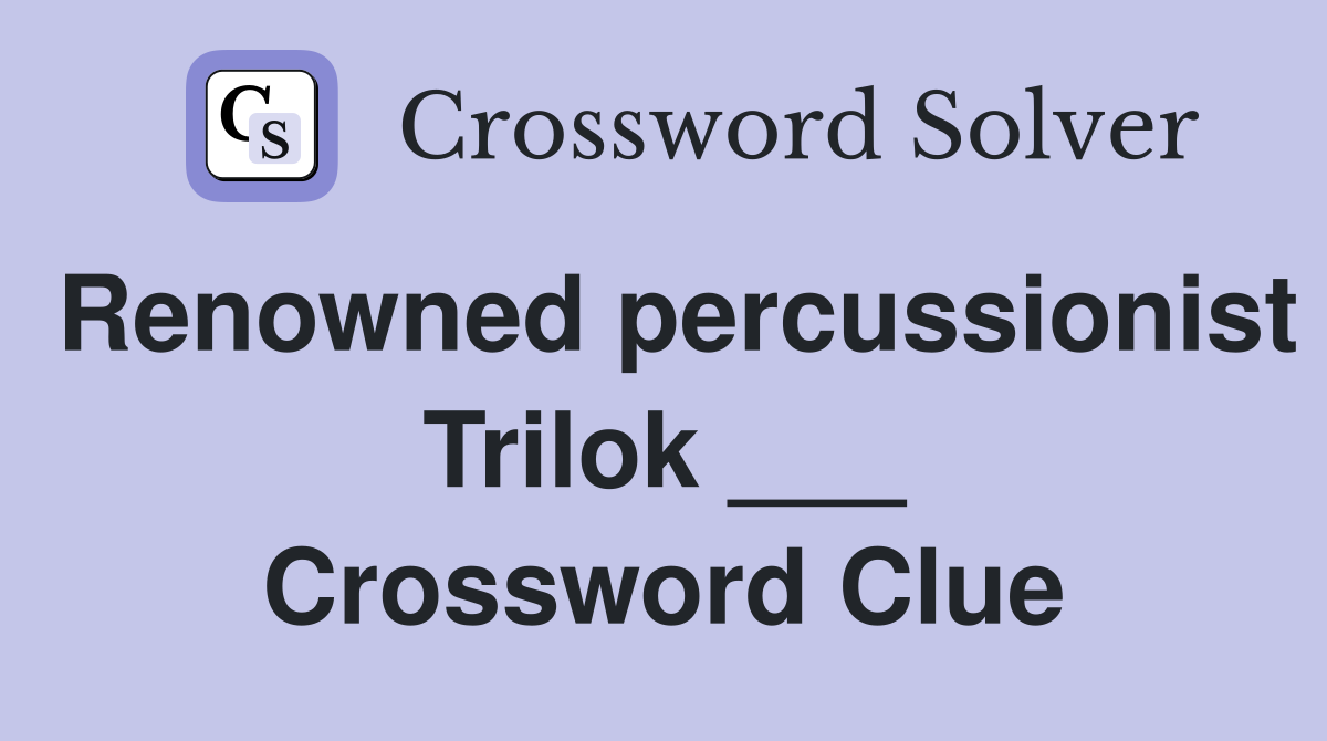 Renowned percussionist Trilok ___ Crossword Clue