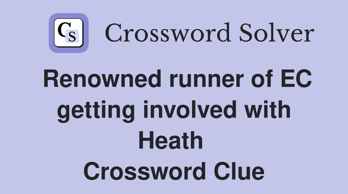 Renowned runner of EC getting involved with Heath  Crossword Clue
