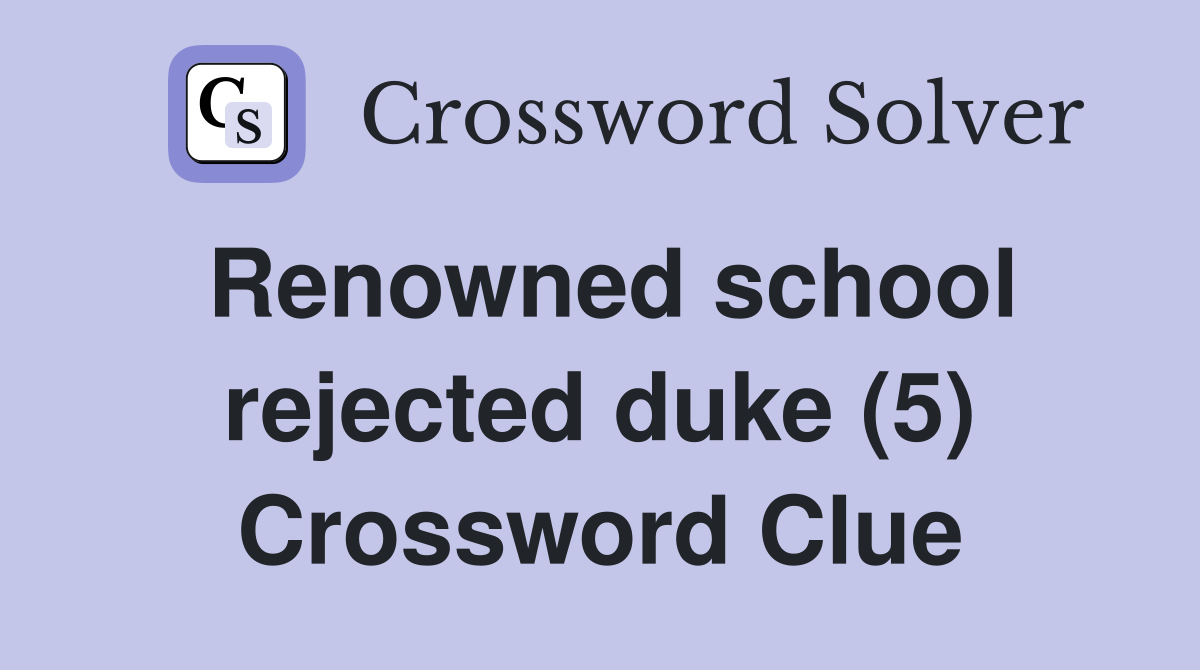 Renowned school rejected duke (5) Crossword Clue