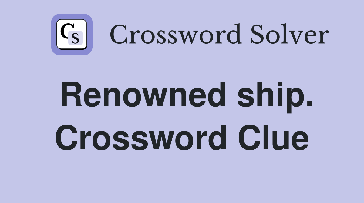 Renowned ship. Crossword Clue