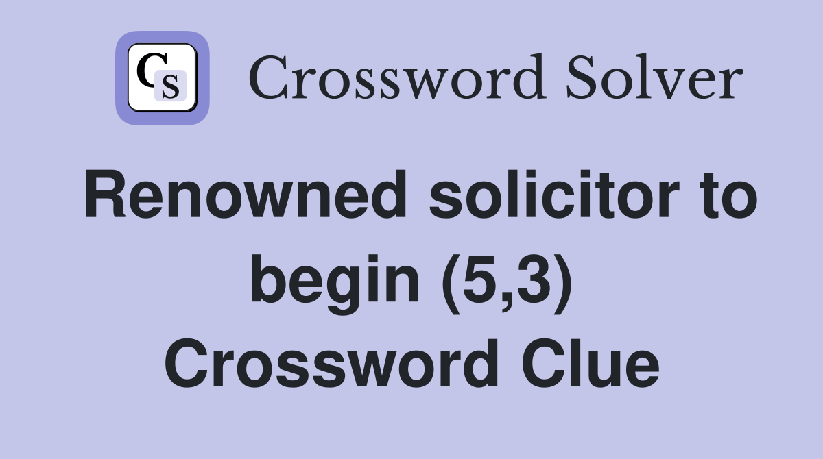 Renowned solicitor to begin (5,3) Crossword Clue