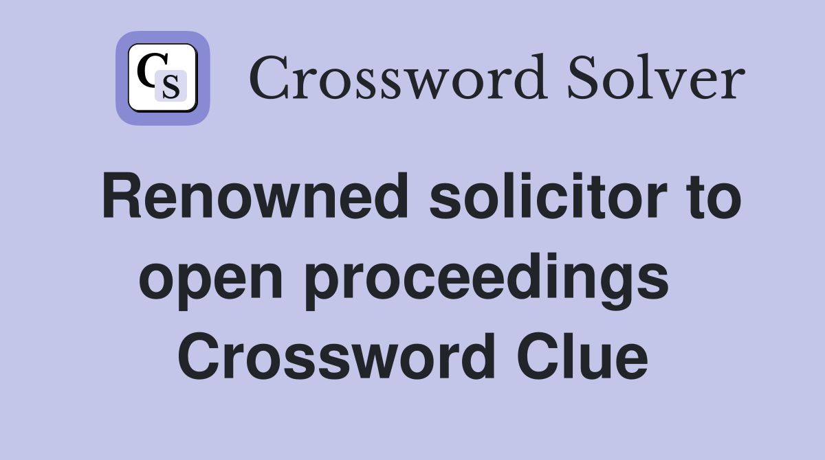 Renowned solicitor to open proceedings  Crossword Clue