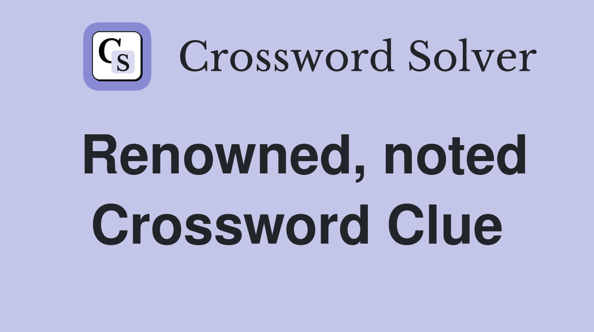 Renowned, noted Crossword Clue