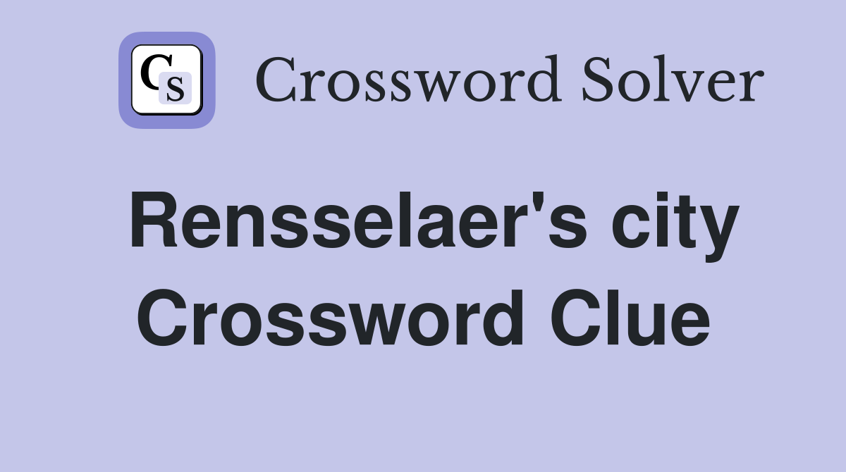 Rensselaer's city Crossword Clue