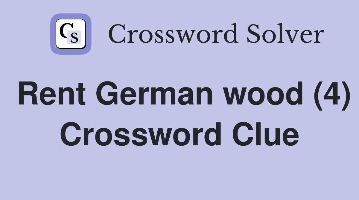 Rent German wood (4) Crossword Clue