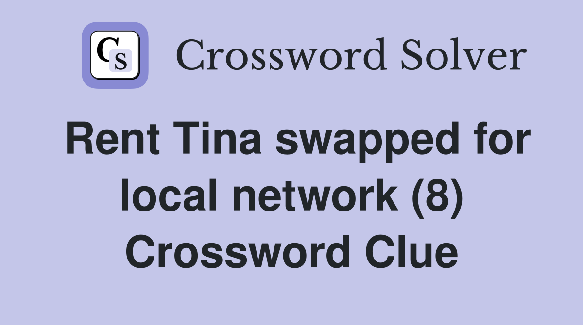 Rent Tina swapped for local network (8) Crossword Clue