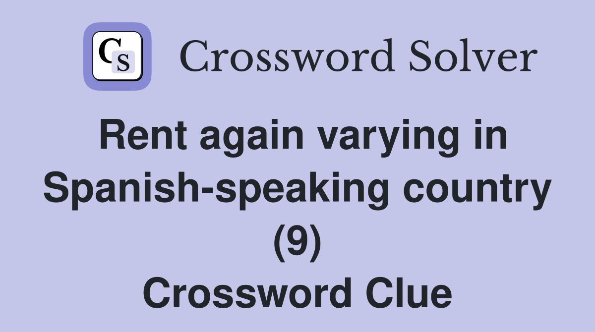 Rent again varying in Spanish-speaking country (9) Crossword Clue