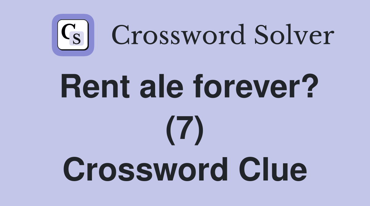 Rent ale forever? (7) Crossword Clue