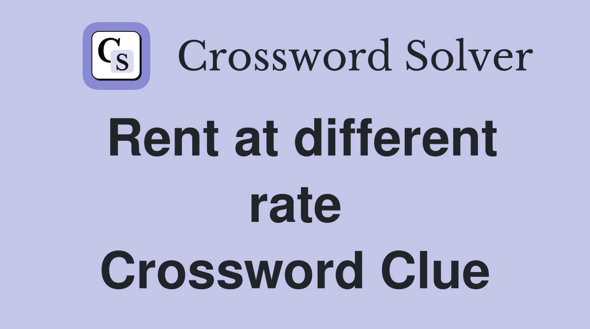 Rent at different rate Crossword Clue
