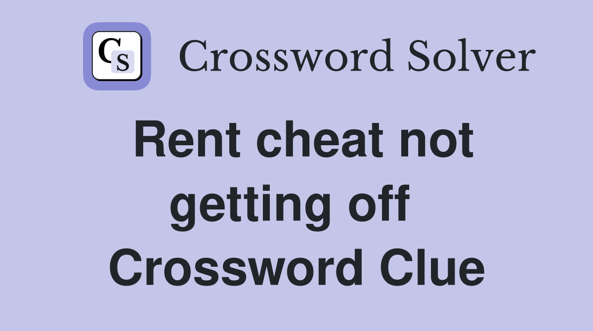 Rent cheat not getting off  Crossword Clue