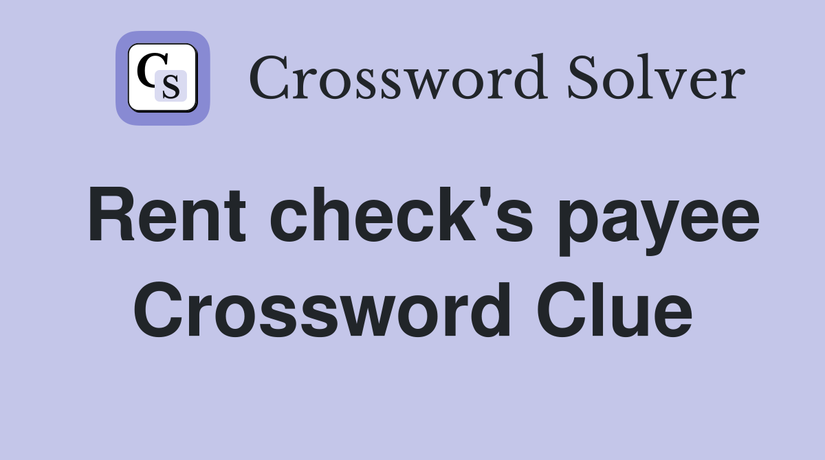 Rent check's payee Crossword Clue