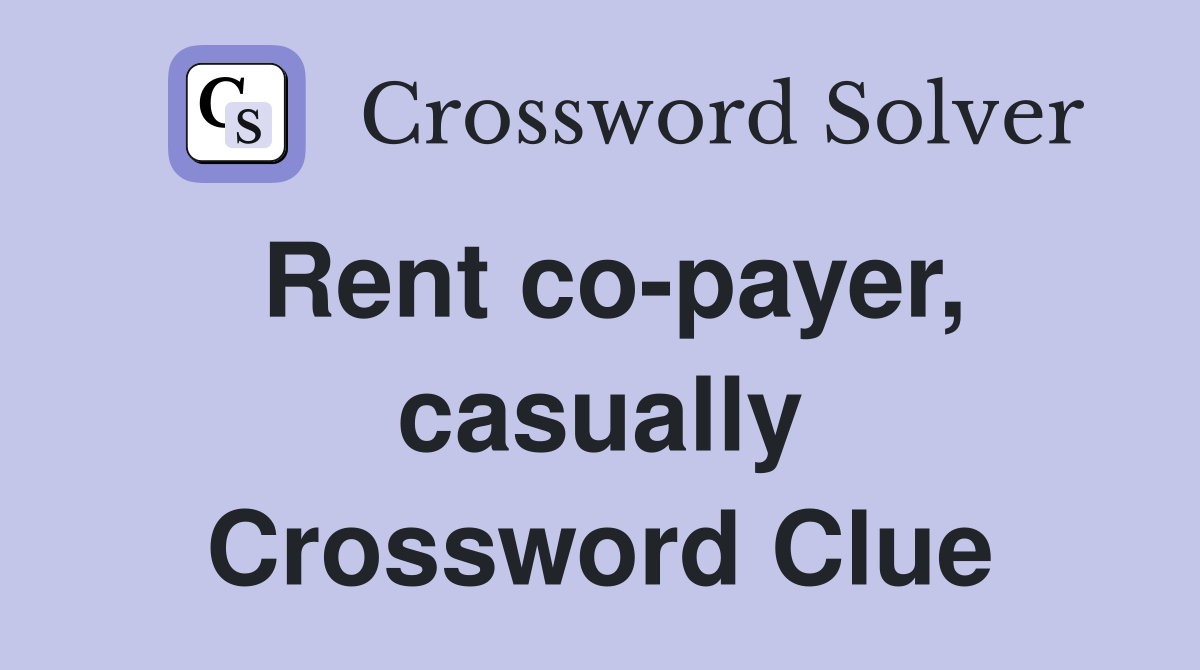 Rent co-payer, casually Crossword Clue
