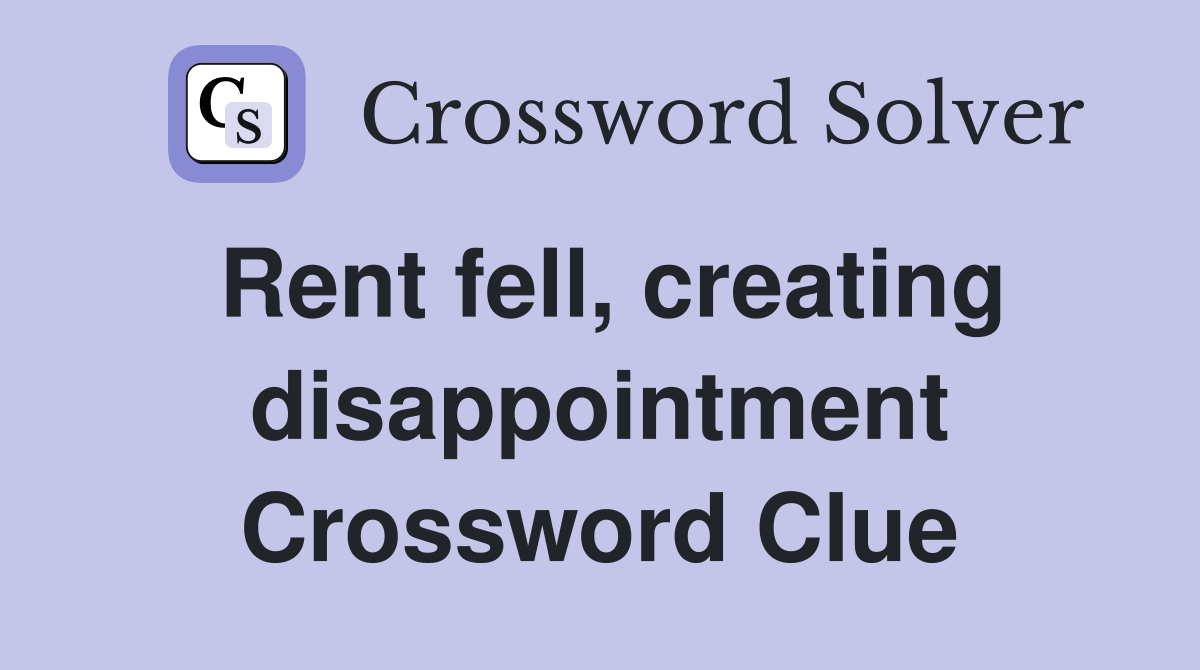 Rent fell, creating disappointment Crossword Clue