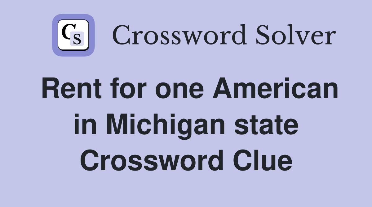 Rent for one American in Michigan state Crossword Clue