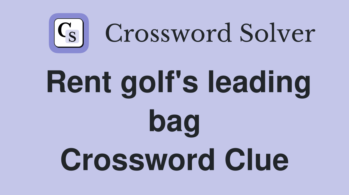 Rent golf's leading bag Crossword Clue