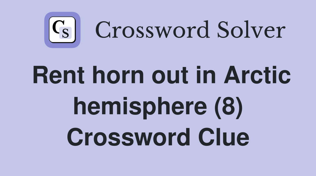 Rent horn out in Arctic hemisphere (8) Crossword Clue