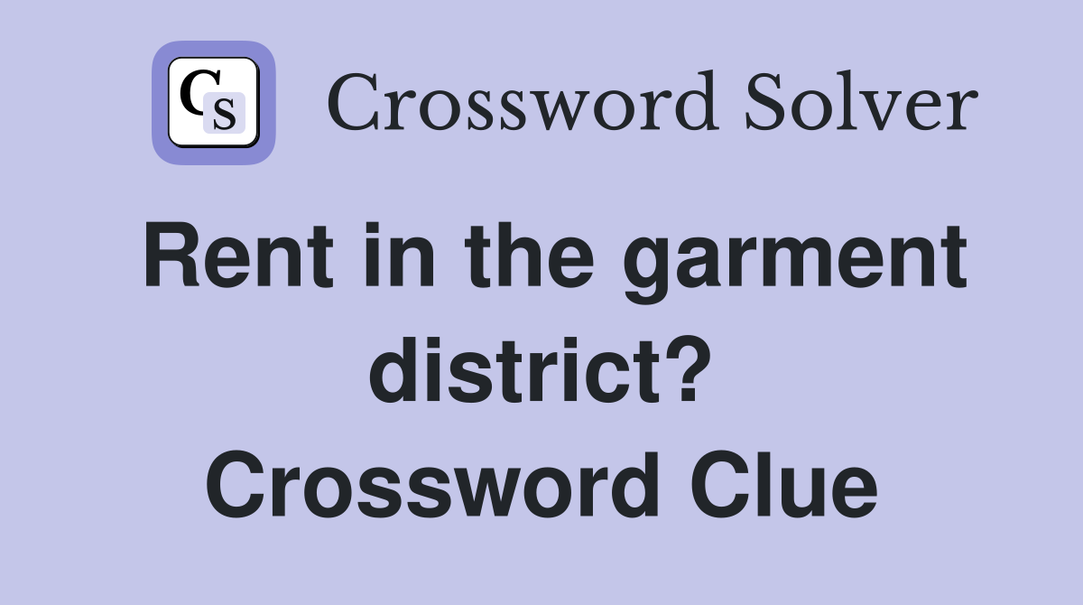 Rent in the garment district? Crossword Clue