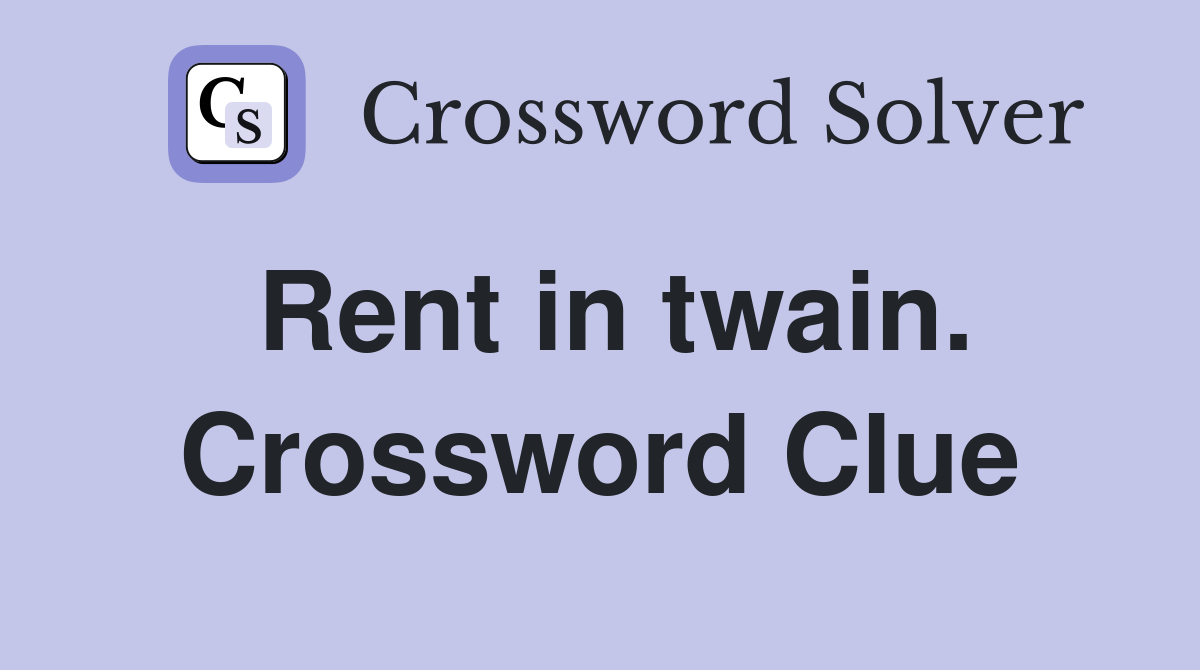 Rent in twain. Crossword Clue