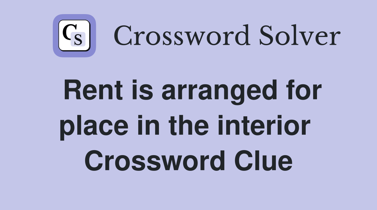 Rent is arranged for place in the interior  Crossword Clue