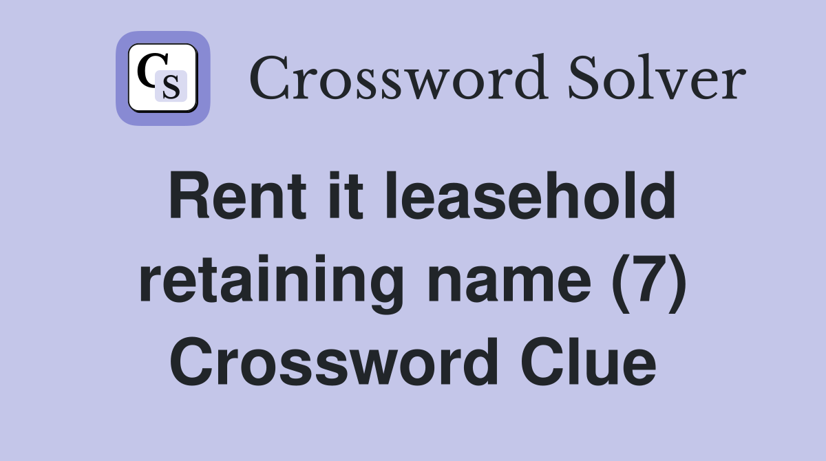 Rent it leasehold retaining name (7) Crossword Clue