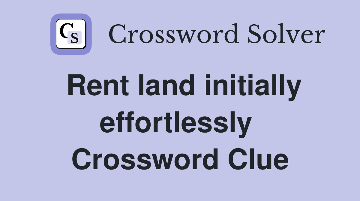 Rent land initially effortlessly  Crossword Clue