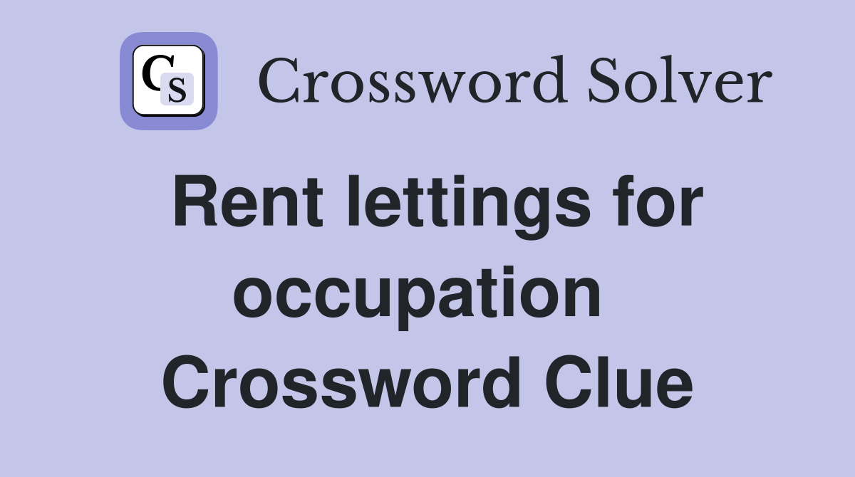 Rent lettings for occupation  Crossword Clue