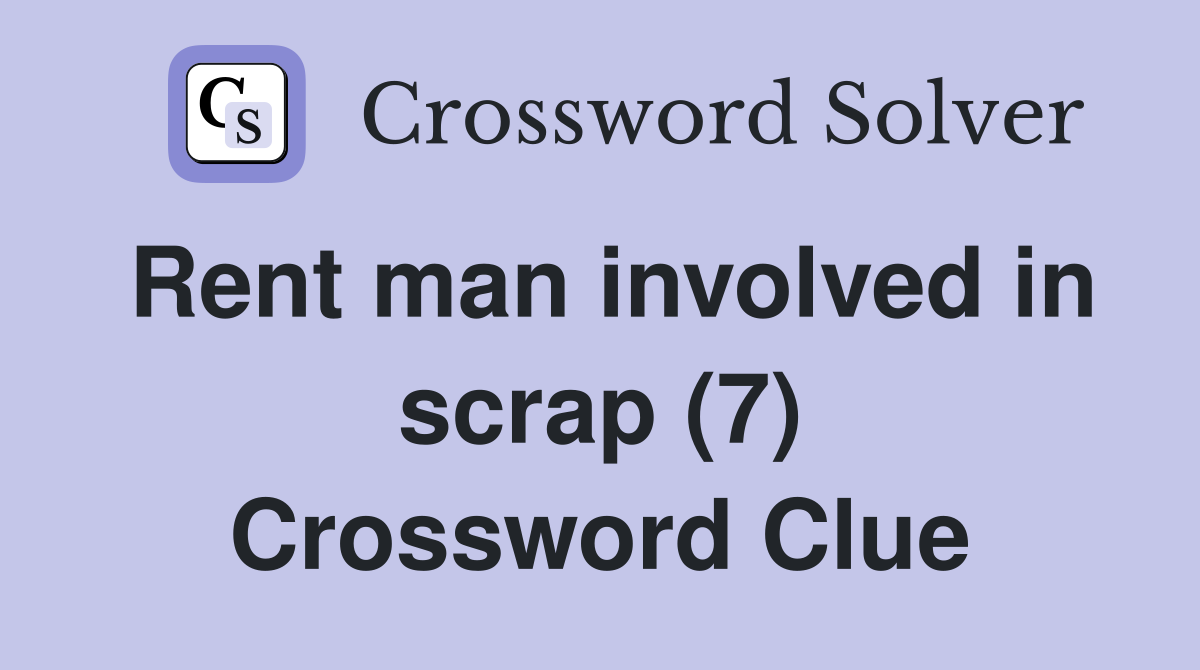 Rent man involved in scrap (7) Crossword Clue