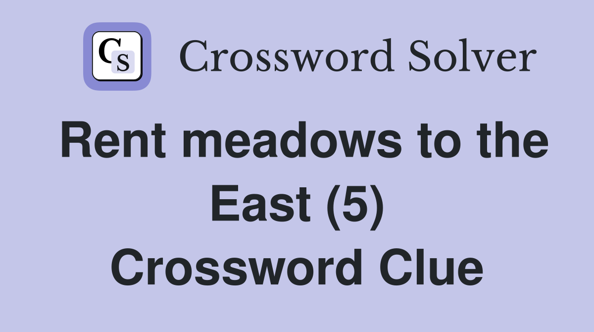 Rent meadows to the East (5) Crossword Clue