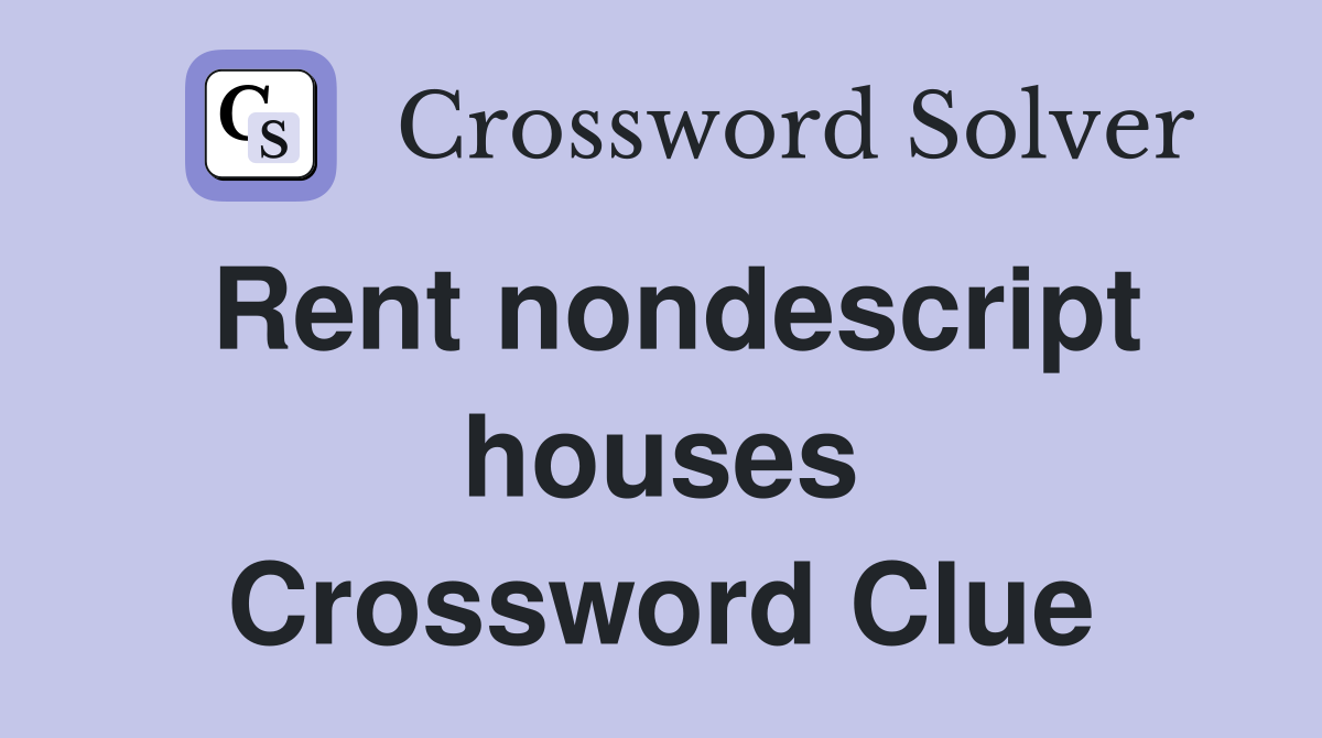 Rent nondescript houses Crossword Clue