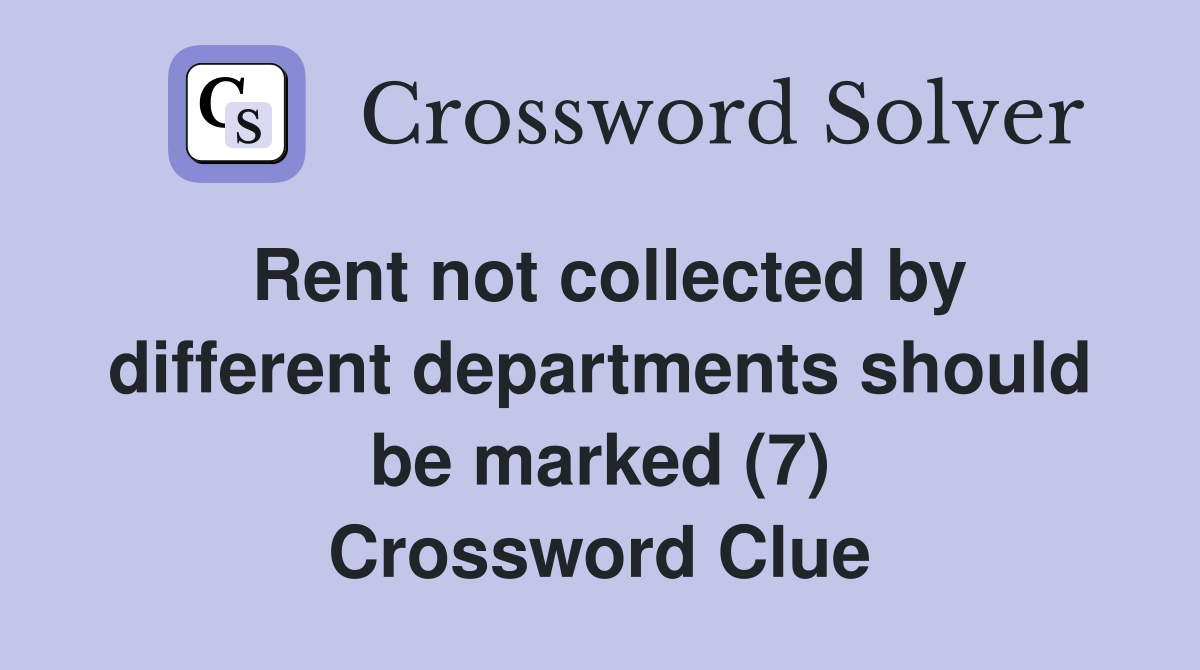 Rent not collected by different departments should be marked (7) Crossword Clue