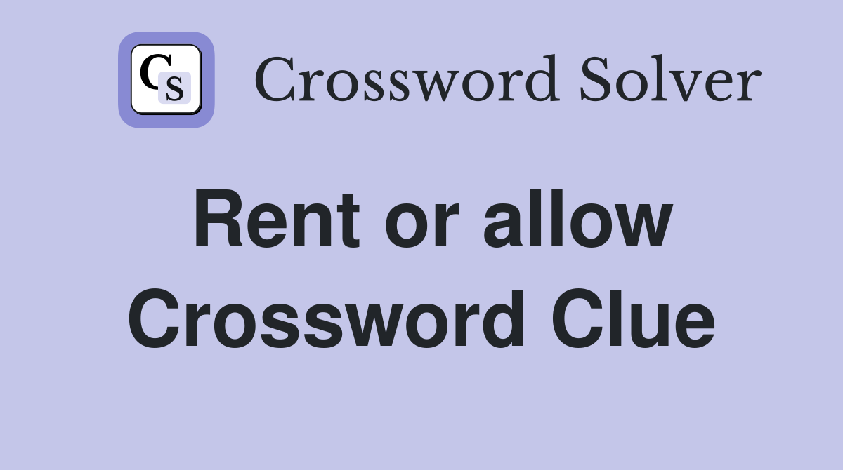 Rent or allow Crossword Clue