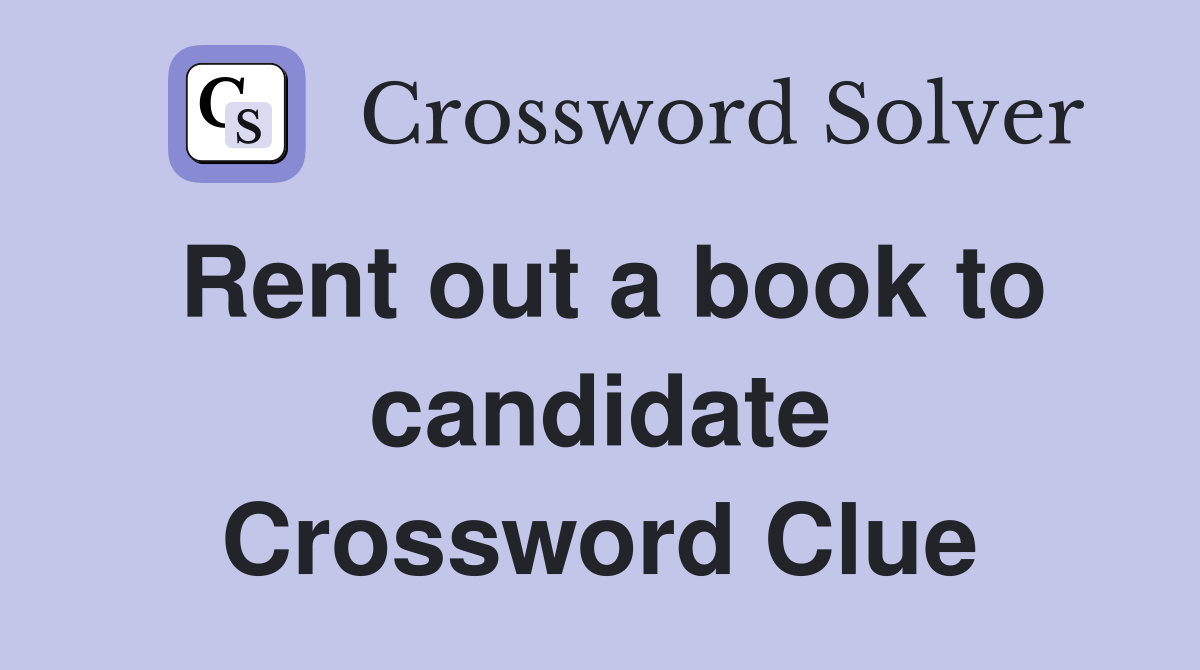Rent out a book to candidate Crossword Clue
