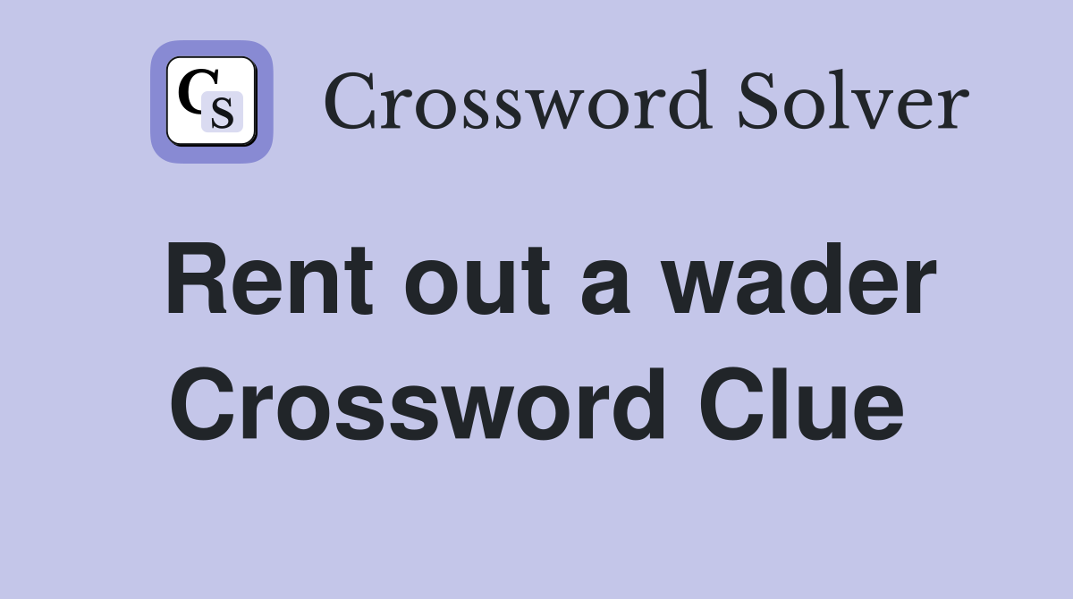 Rent out a wader Crossword Clue