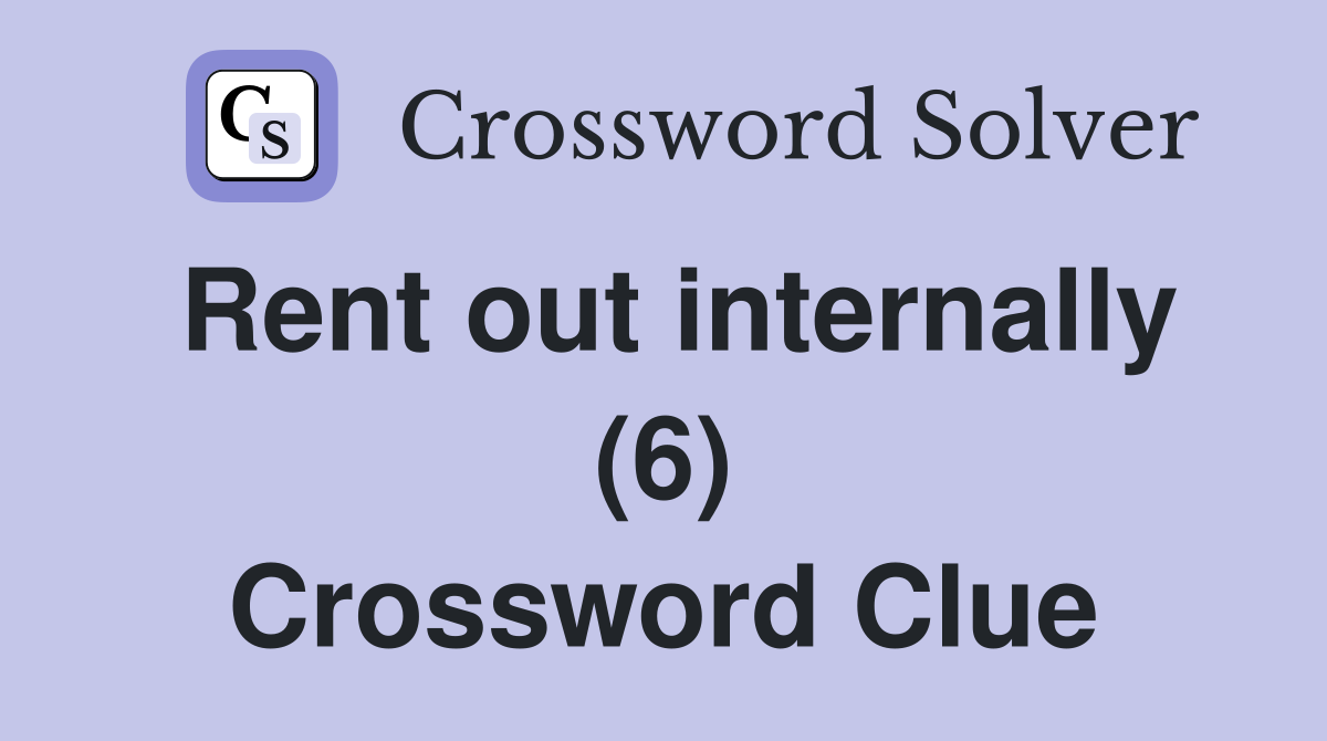 Rent out internally (6) Crossword Clue