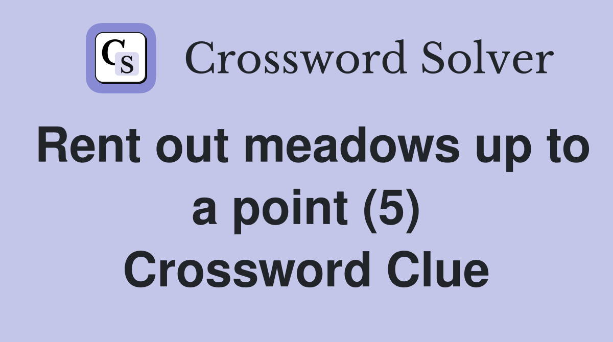 Rent out meadows up to a point (5) Crossword Clue