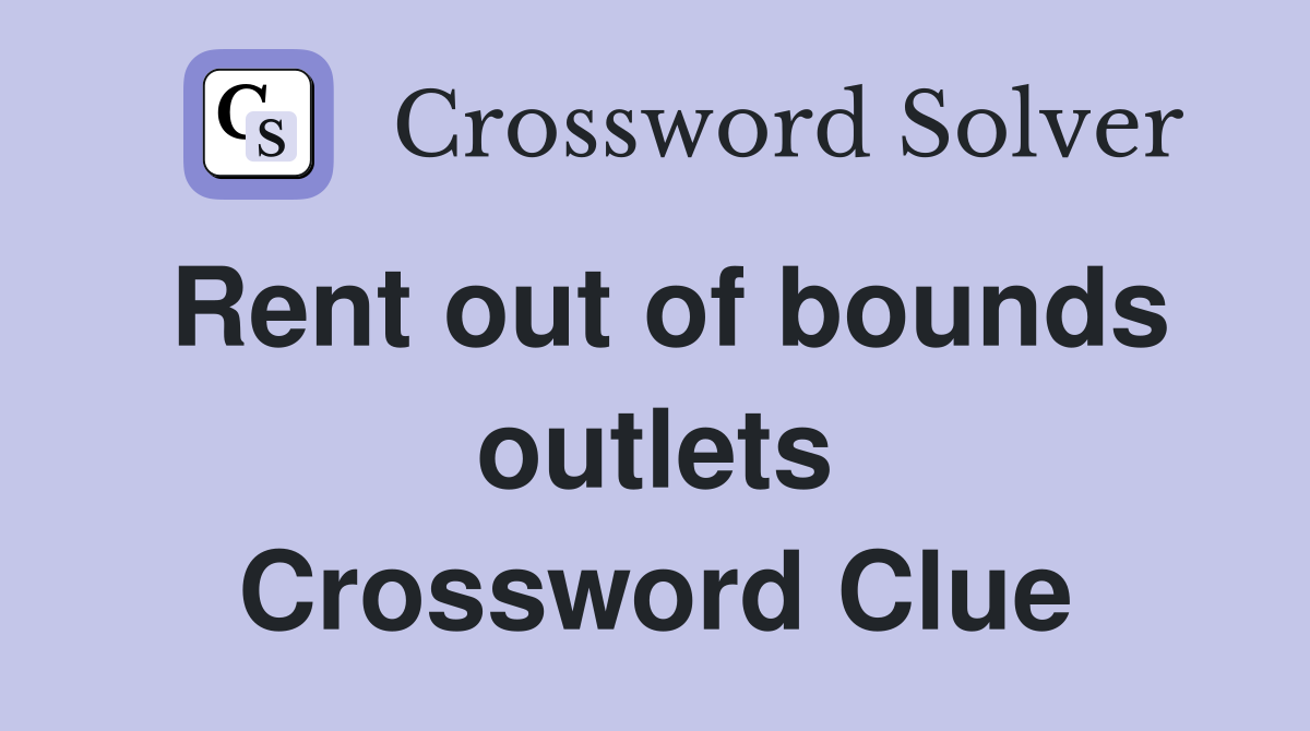 Rent out of bounds outlets Crossword Clue