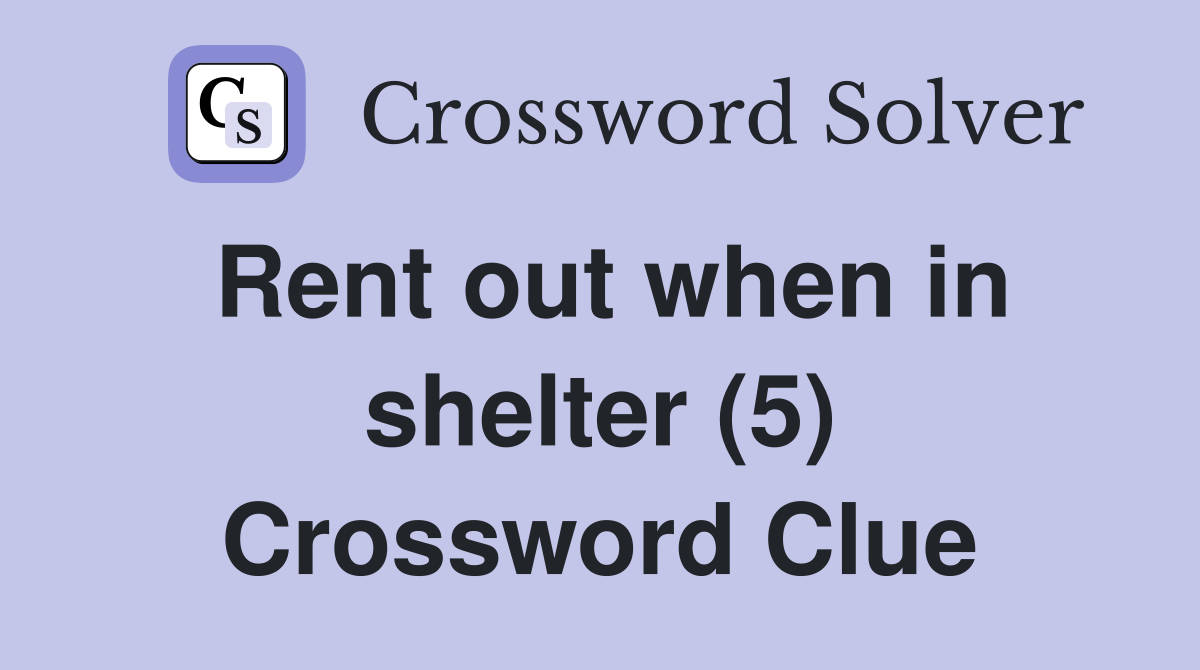 Rent out when in shelter (5) Crossword Clue