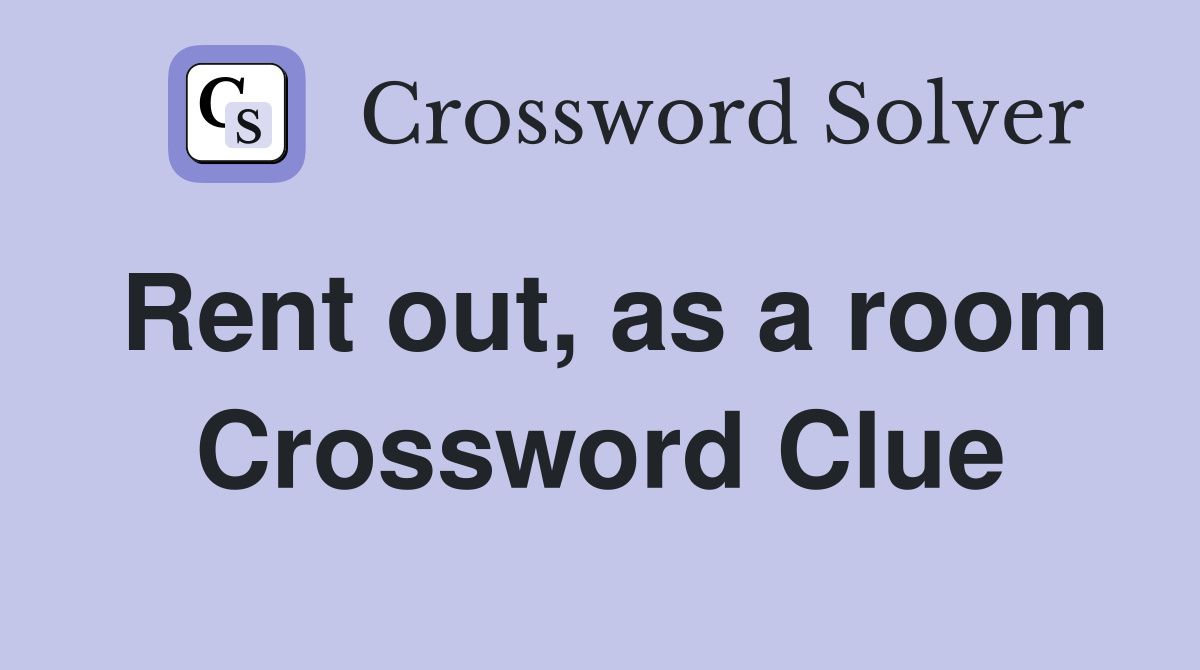 Rent out, as a room Crossword Clue