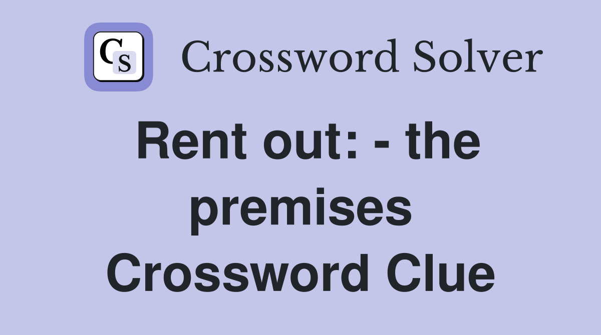 Rent out: - the premises Crossword Clue
