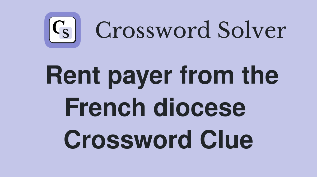 Rent payer from the French diocese  Crossword Clue