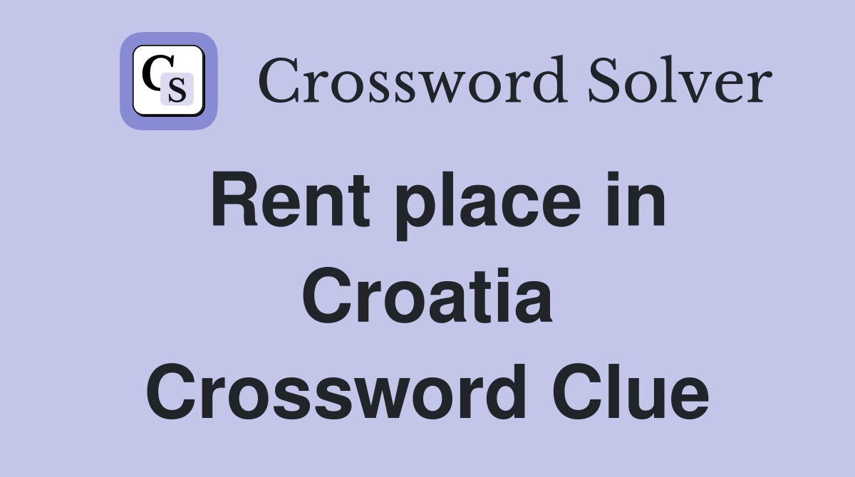 Rent place in Croatia Crossword Clue