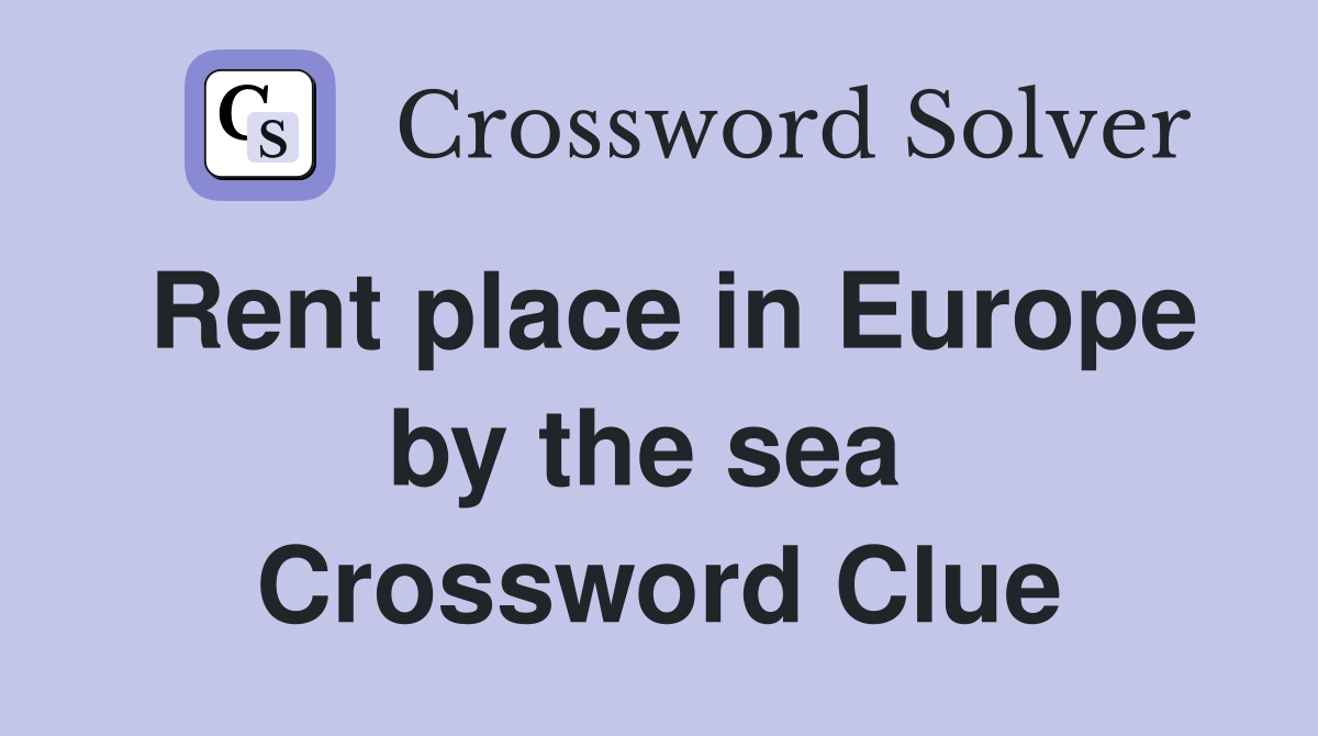 Rent place in Europe by the sea  Crossword Clue