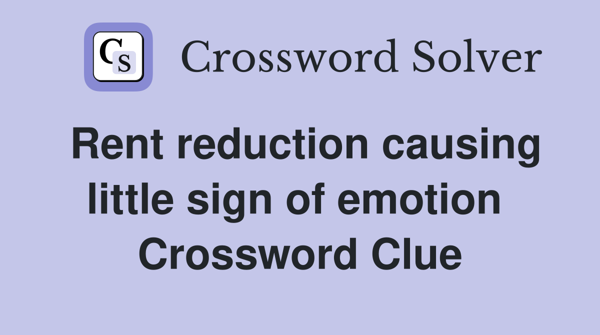 Rent reduction causing little sign of emotion  Crossword Clue