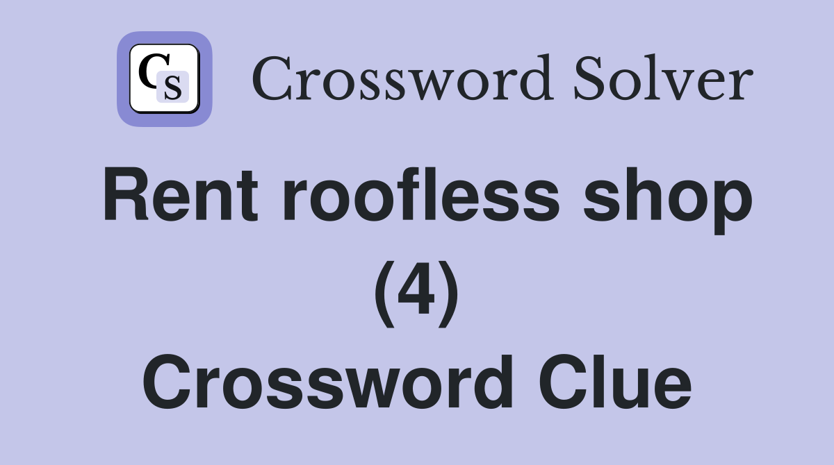 Rent roofless shop (4) Crossword Clue