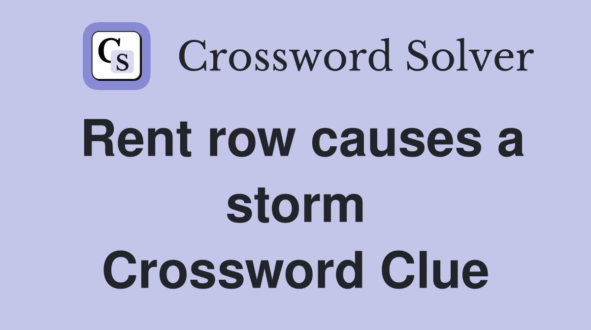 Rent row causes a storm Crossword Clue