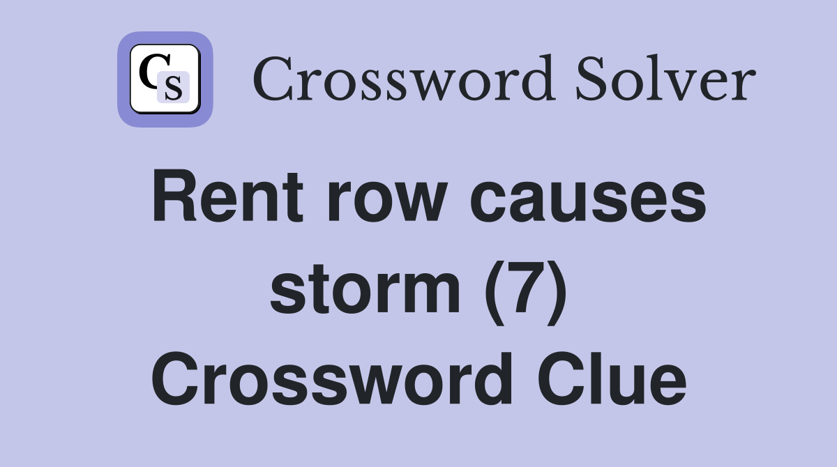 Rent row causes storm (7) Crossword Clue