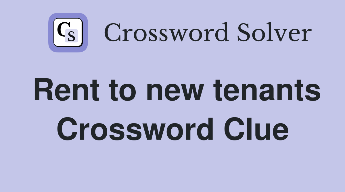 Rent to new tenants Crossword Clue